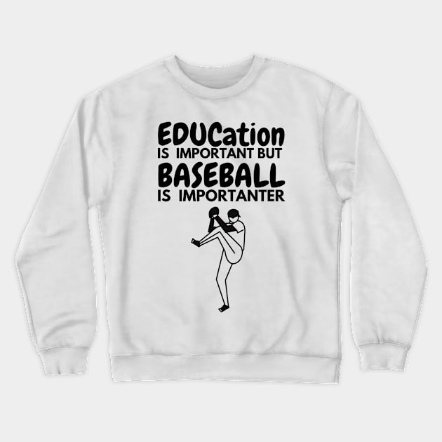 Education IS  IMPORTANT BUT BASEBALL IS  IMPORTANTER T-Shirt Crewneck Sweatshirt by TheShoppe